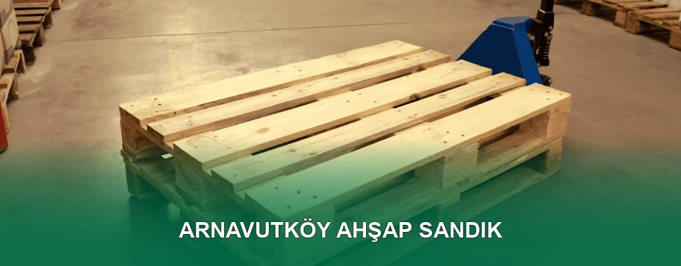 Arnavutköy Ahşap Sandık İmalatı