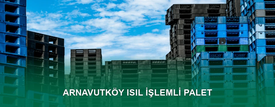 Arnavutköy Isıl İşlem Görmüş Palet İmalatı